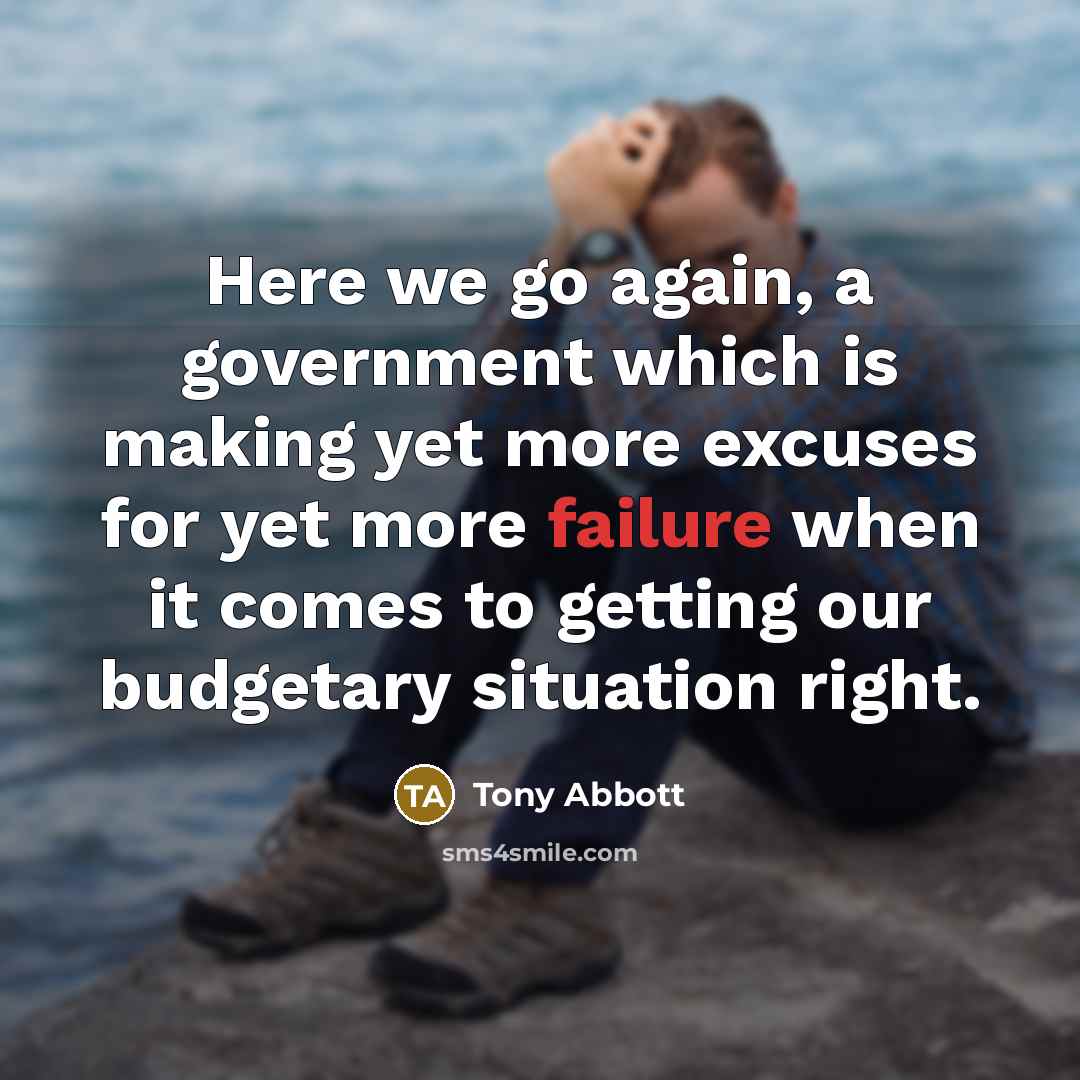 “Here we go again, a government which is making yet…” quote by Tony Abbott