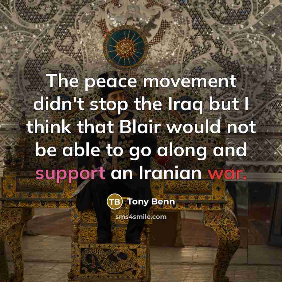 “The peace movement didn't stop the Iraq but I think…” quote by Tony Benn