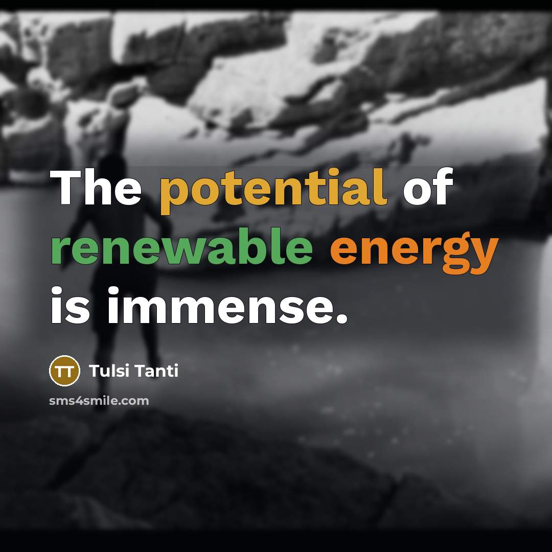 “The potential of renewable energy is immense.” quote by Tulsi Tanti