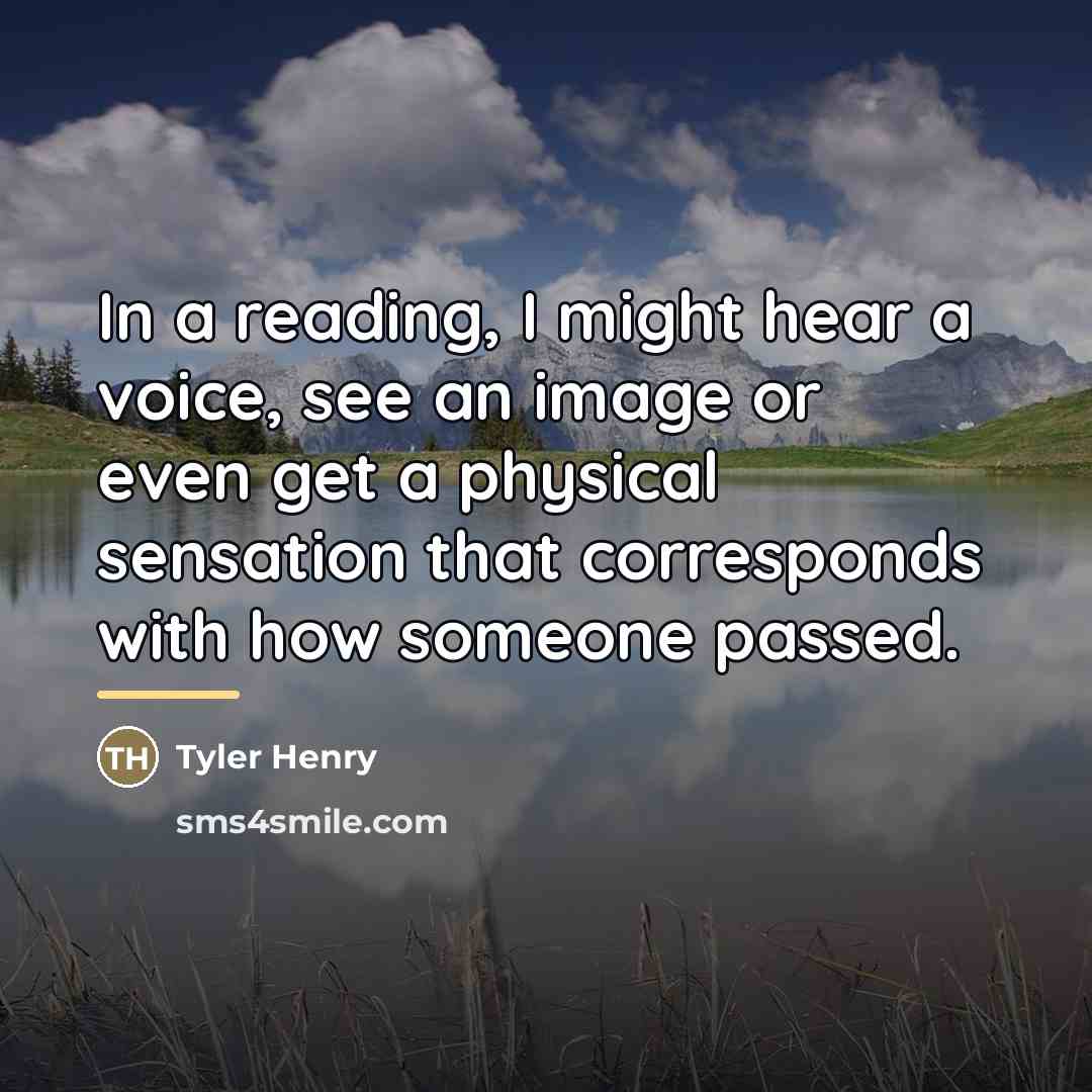 “In a reading, I might hear a voice, see an…” quote by Tyler Henry