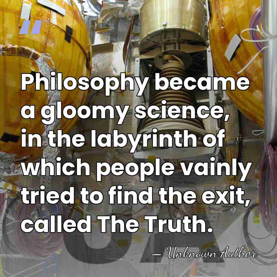 Philosophy became a gloomy science, in the labyrinth of which people vainly&hellip; - Unknown Author