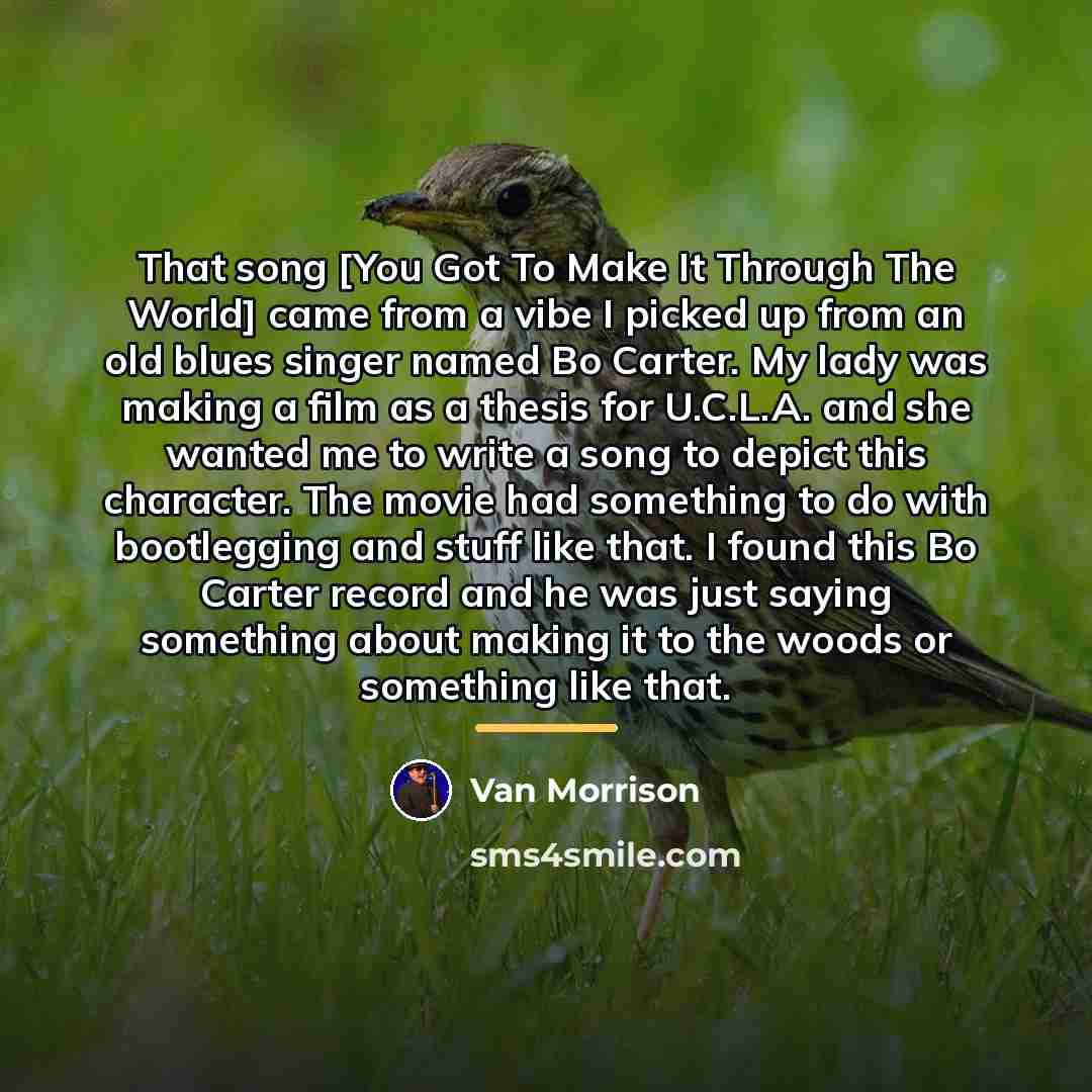 “That song [You Got To Make It Through The World]…” quote by Van Morrison