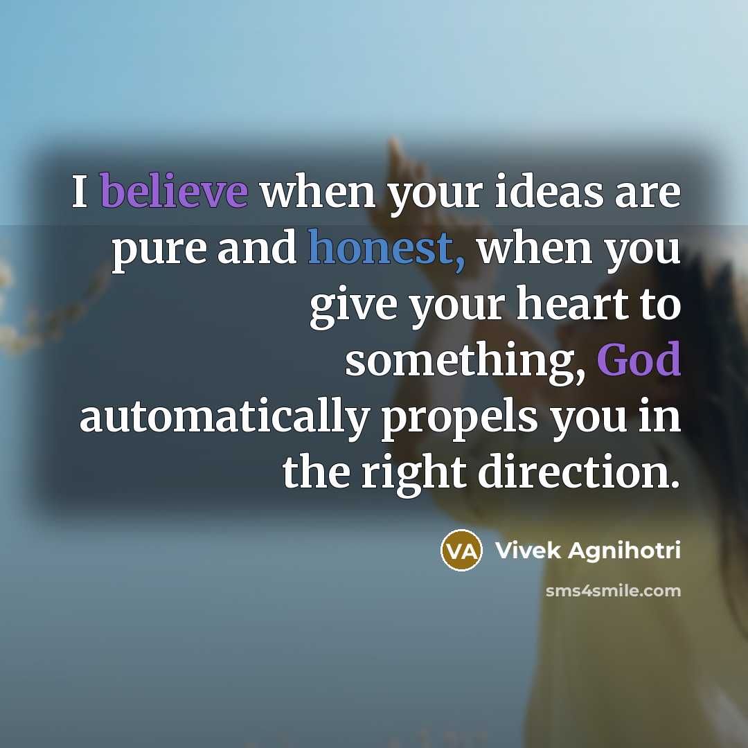 “I believe when your ideas are pure and honest, when…” quote by Vivek Agnihotri