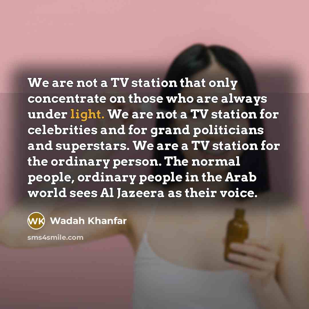“We are not a TV station that only concentrate on…” quote by Wadah Khanfar