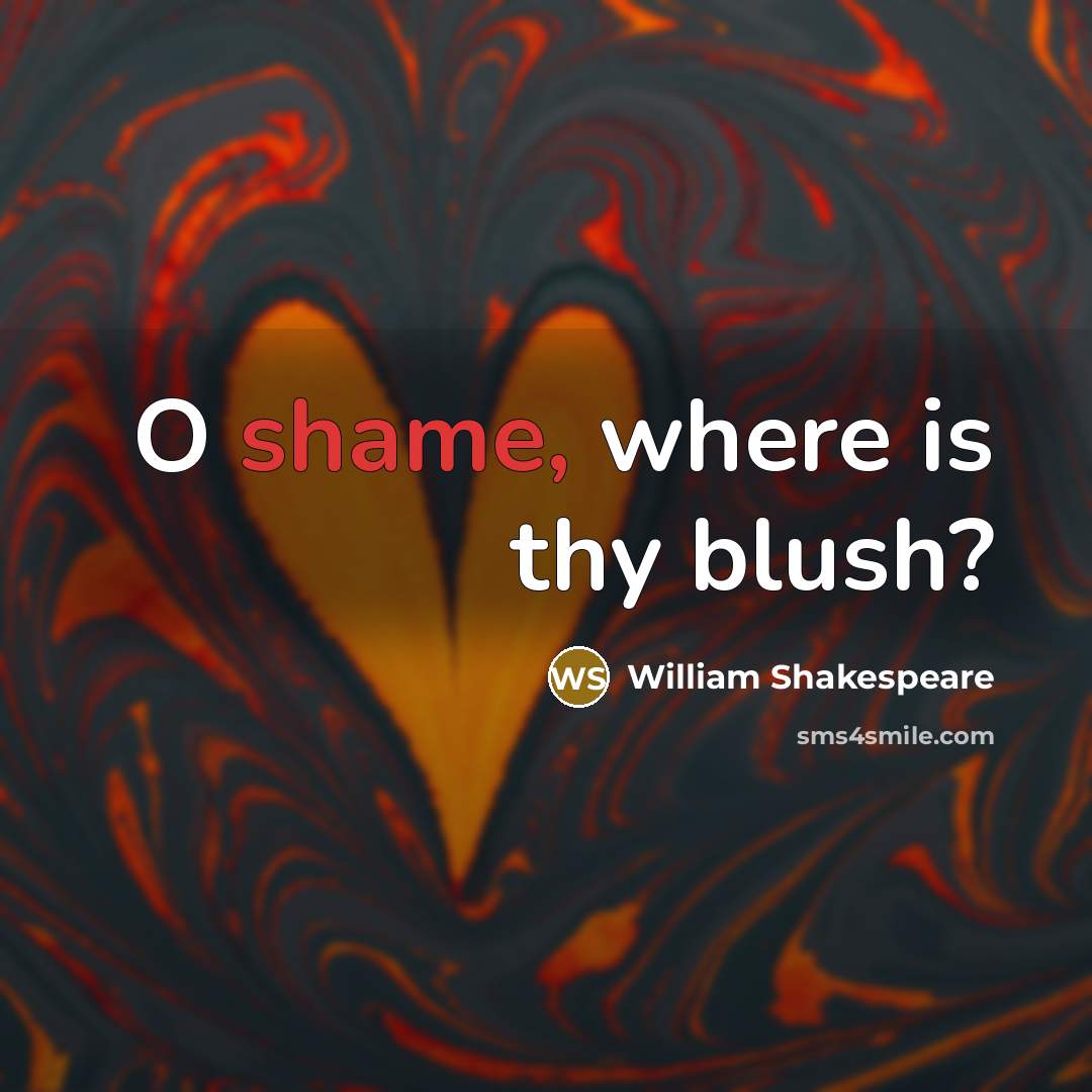 “O shame, where is thy blush?…” quote by William Shakespeare