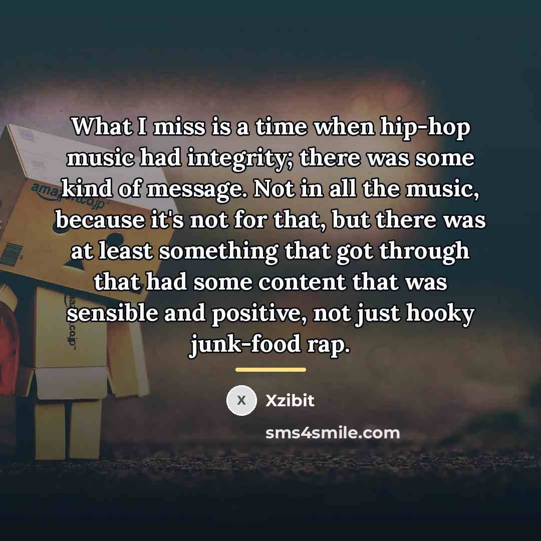 “What I miss is a time when hip-hop music had…” quote by Xzibit
