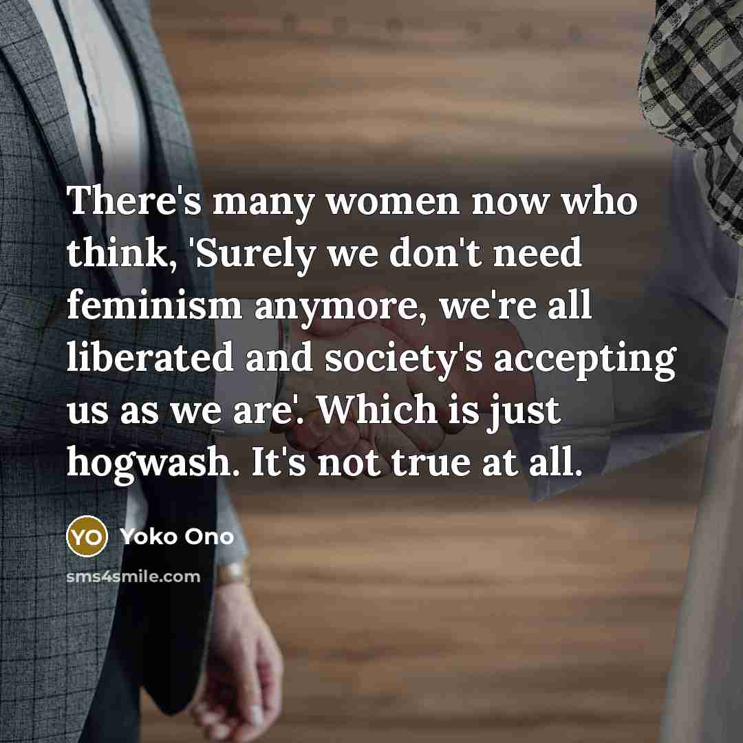 “There's many women now who think, 'Surely we don't need…” quote by Yoko Ono