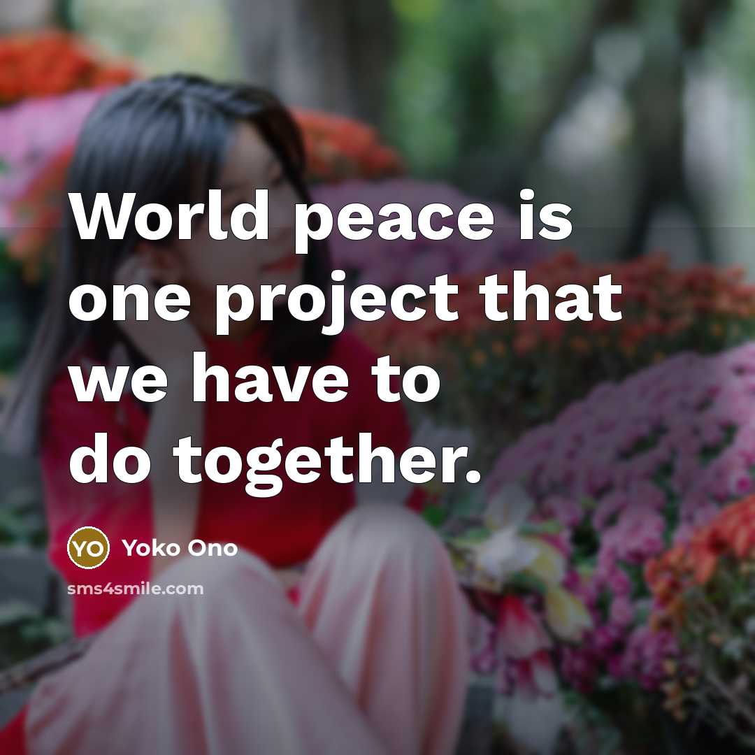 “World peace is one project that we have to do…” quote by Yoko Ono