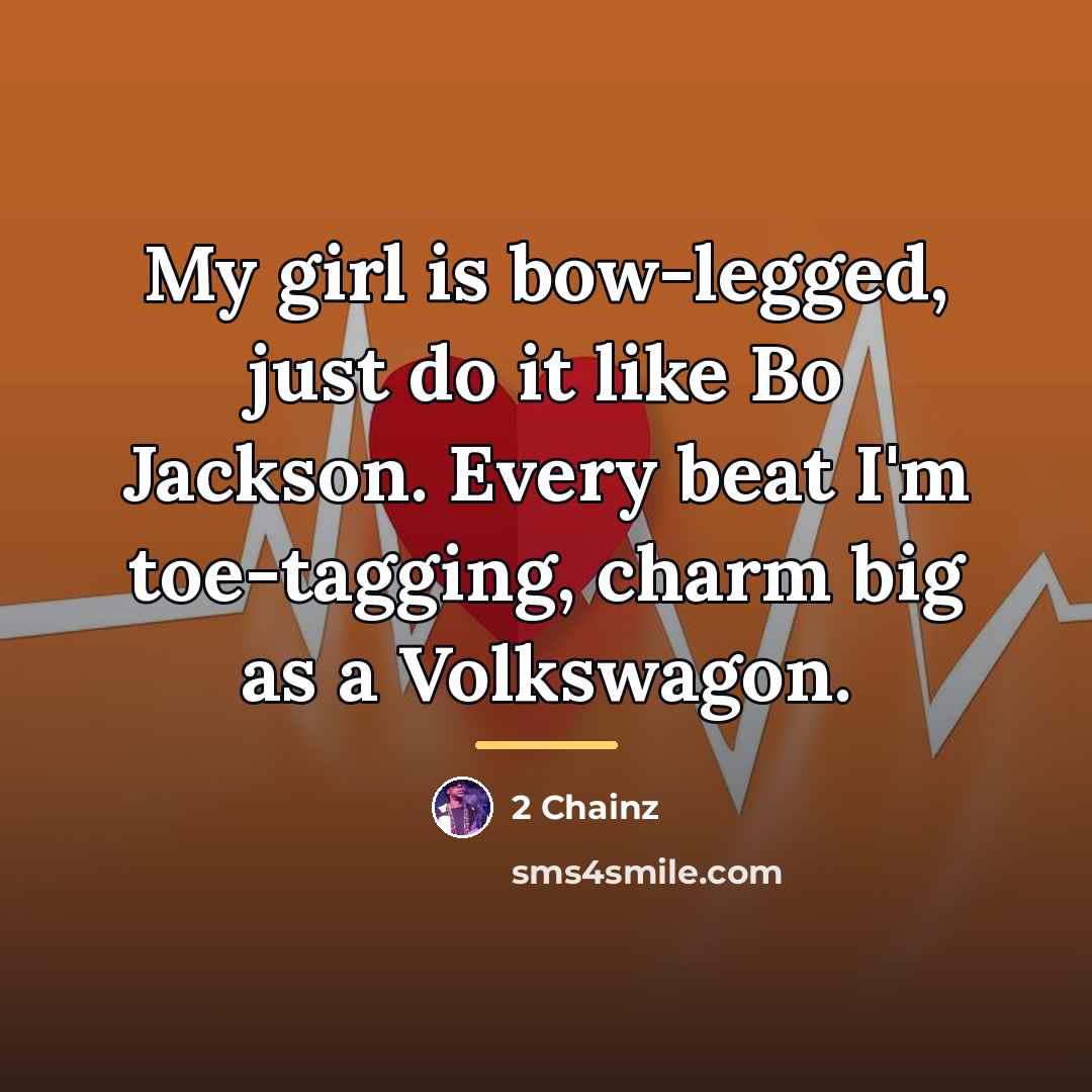 “My girl is bow-legged, just do it like Bo Jackson.…” quote by 2 Chainz