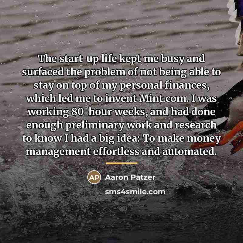 “The start-up life kept me busy and surfaced the problem…” quote by Aaron Patzer