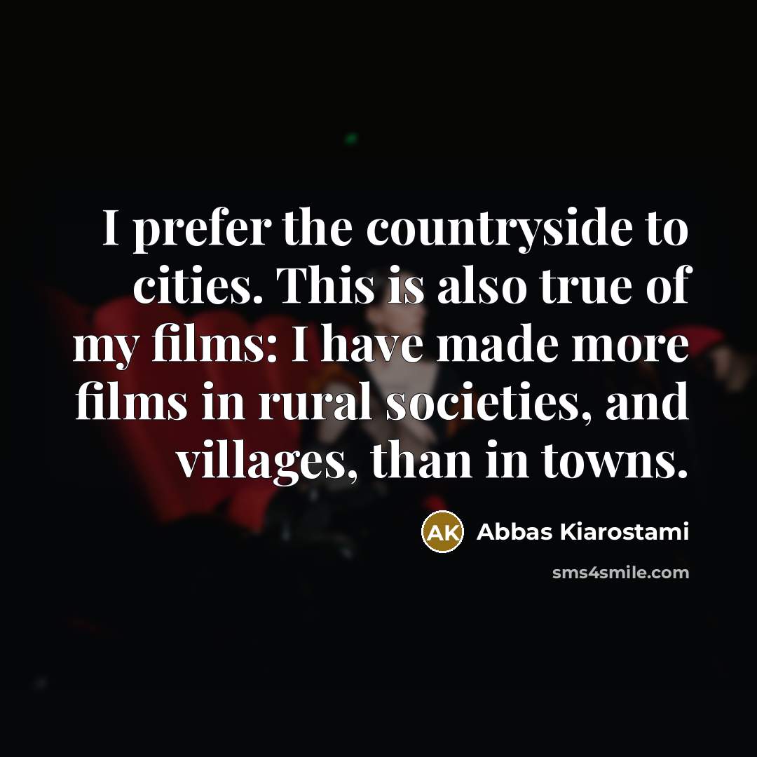 “I prefer the countryside to cities. This is also true…” quote by Abbas Kiarostami
