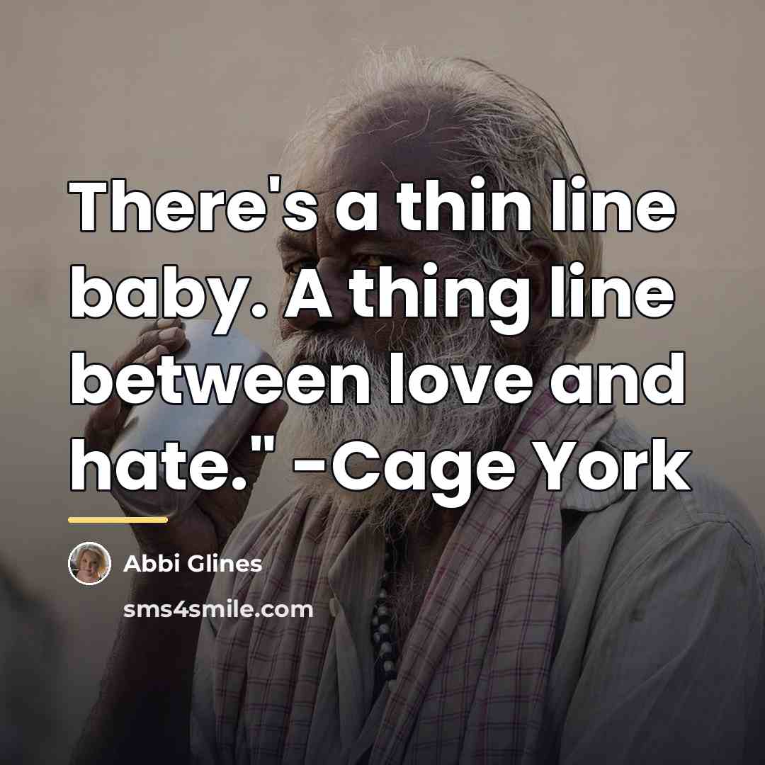 “There's a thin line baby. A thing line between love…” quote by Abbi Glines