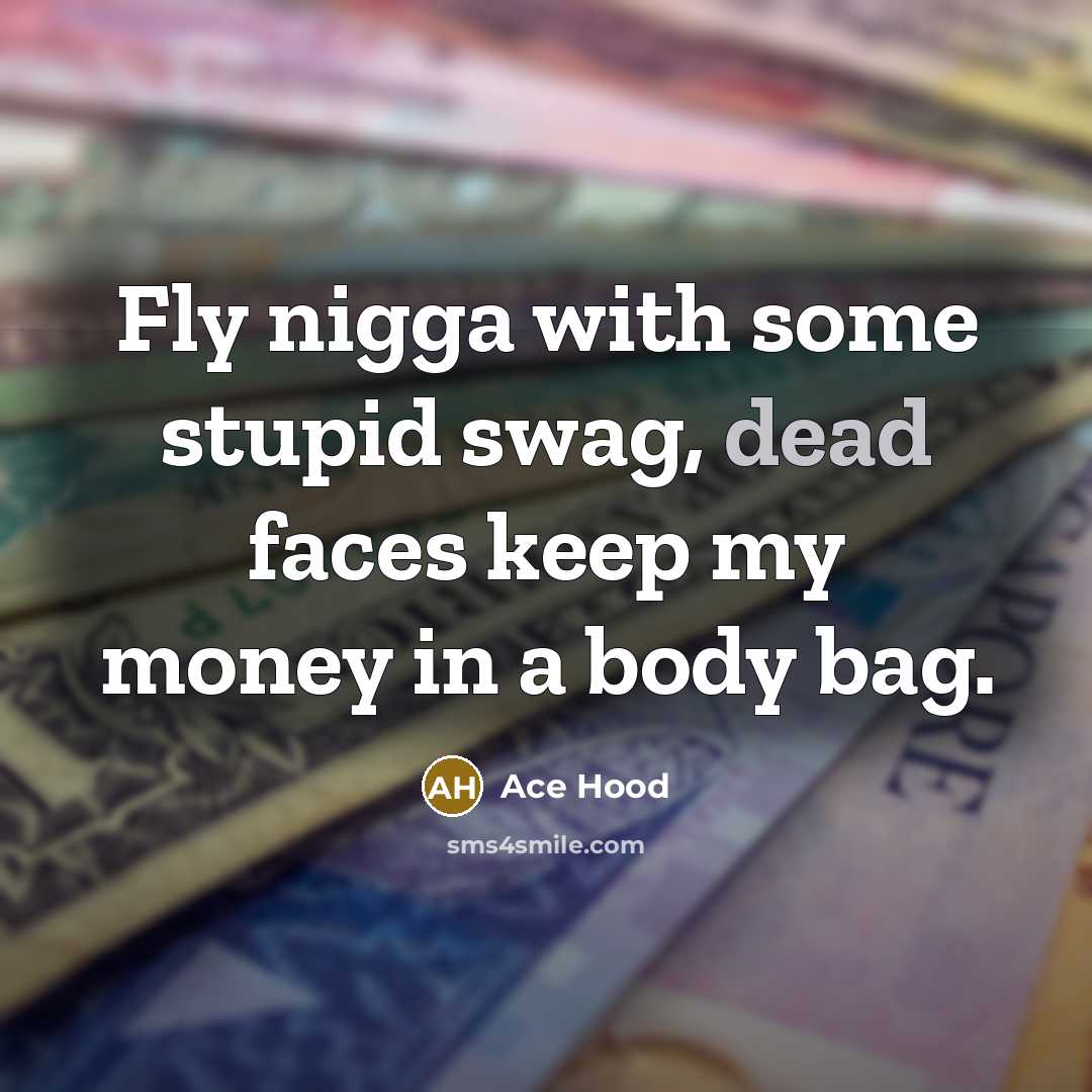 “Fly nigga with some stupid swag, dead faces keep my…” quote by Ace Hood
