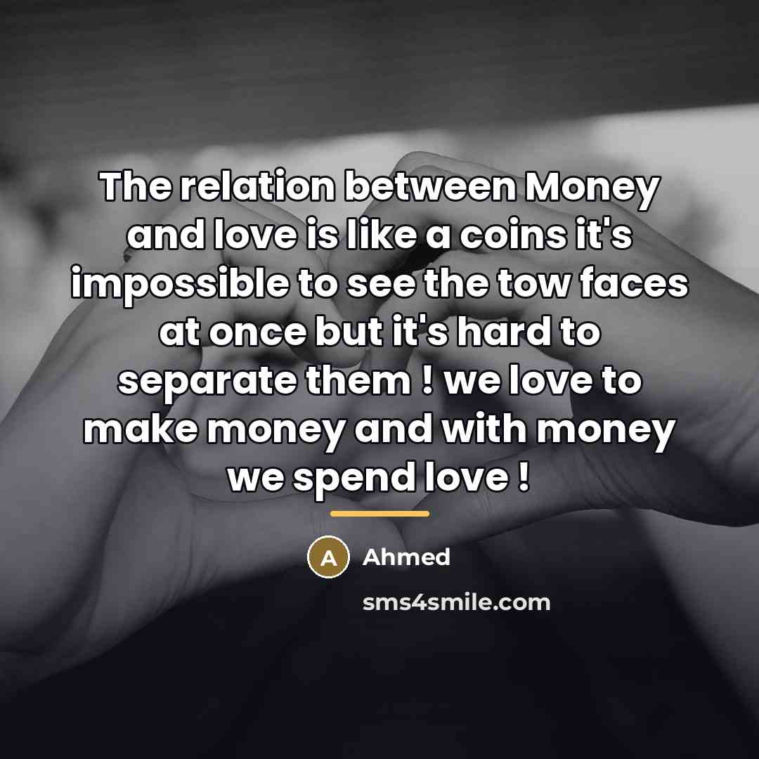 “The relation between Money and love is like a coins…” quote by Ahmed