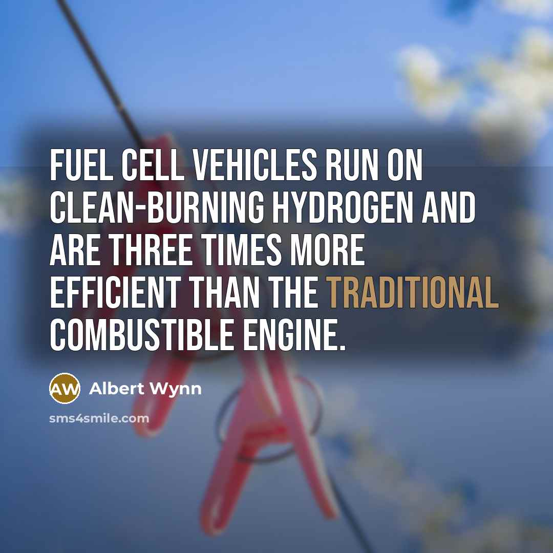 “Fuel cell vehicles run on clean-burning hydrogen and are three…” quote by Albert Wynn