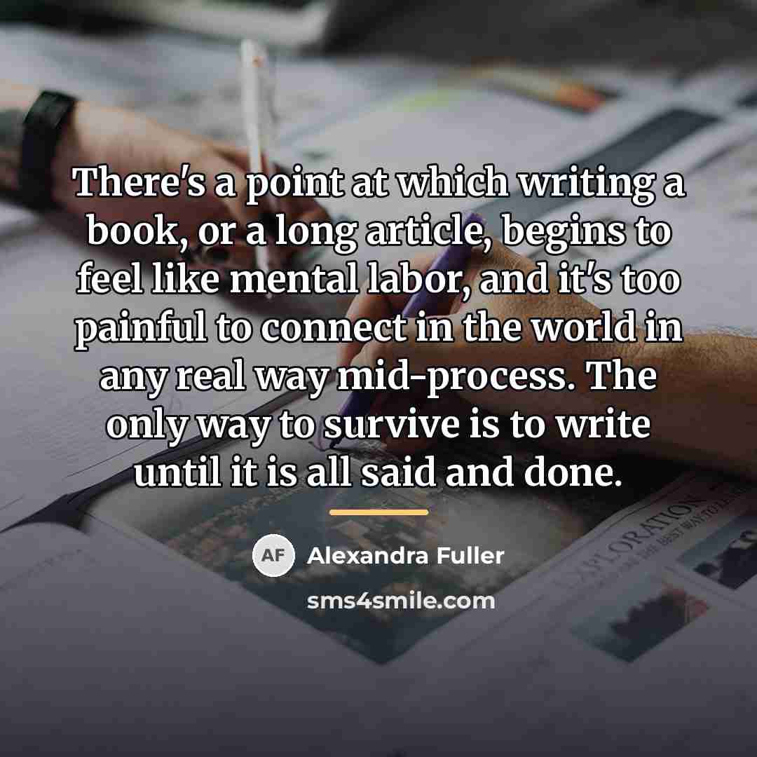 “There's a point at which writing a book, or a…” quote by Alexandra Fuller