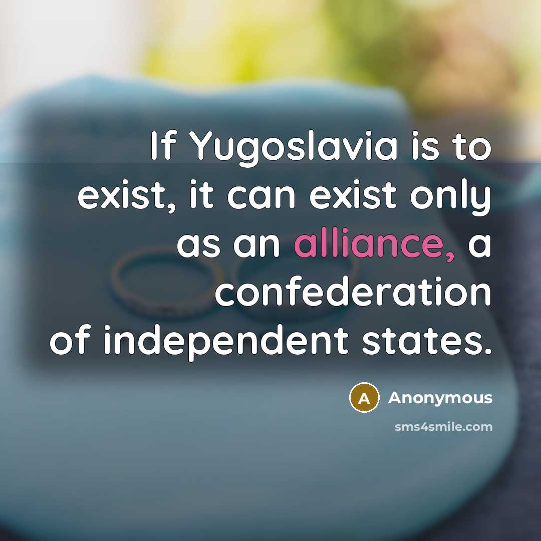 “If Yugoslavia is to exist, it can exist only as…” quote by Anonymous