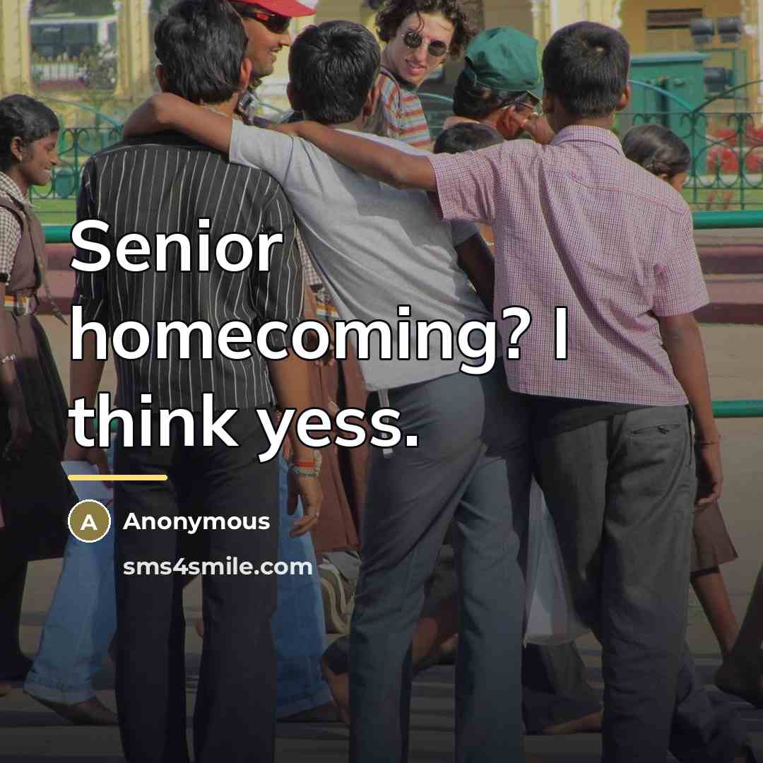 “Senior homecoming? I think yess.…” quote by Anonymous