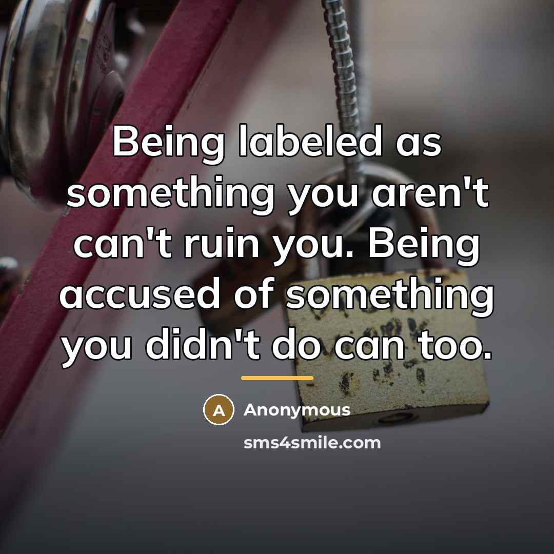 “Being labeled as something you aren't can't ruin you. Being…” quote by Anonymous