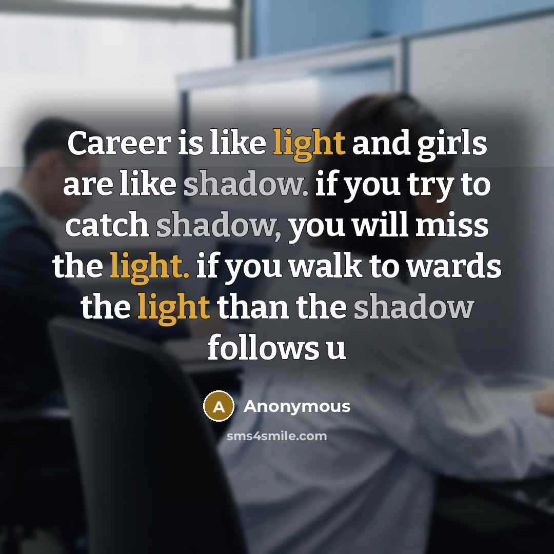 “Career is like light and girls are like shadow. if…” quote by Anonymous