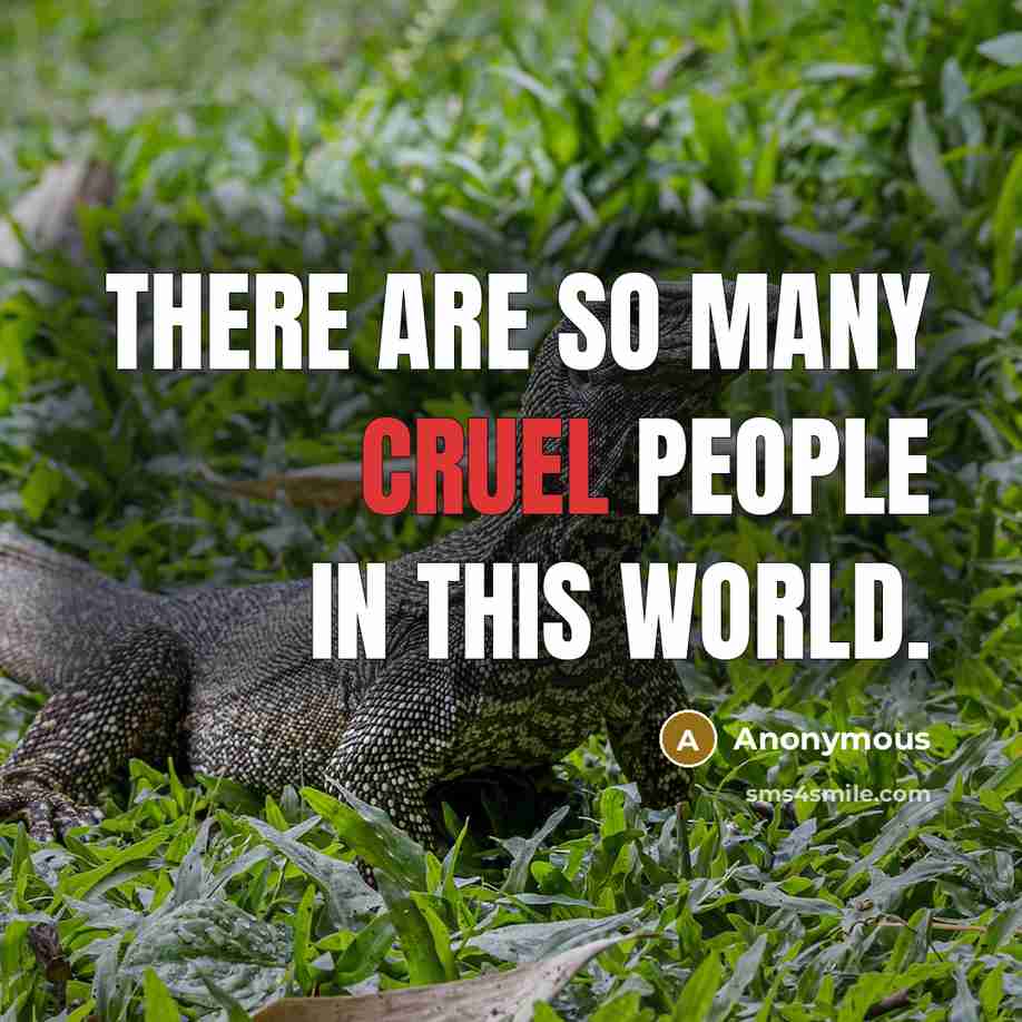 “There are so many cruel people in this world.” quote by Anonymous