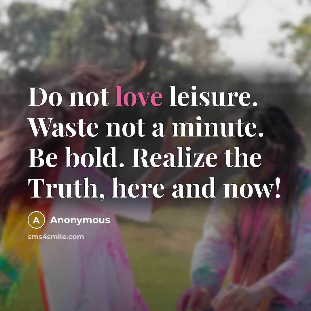 “Do not love leisure. Waste not a minute. Be bold.…” quote by Anonymous