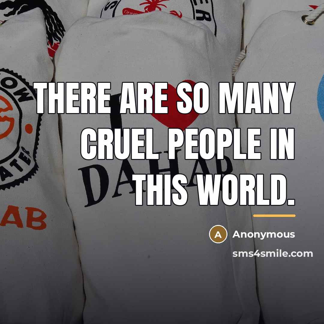 “There are so many cruel people in this world.…” quote by Anonymous