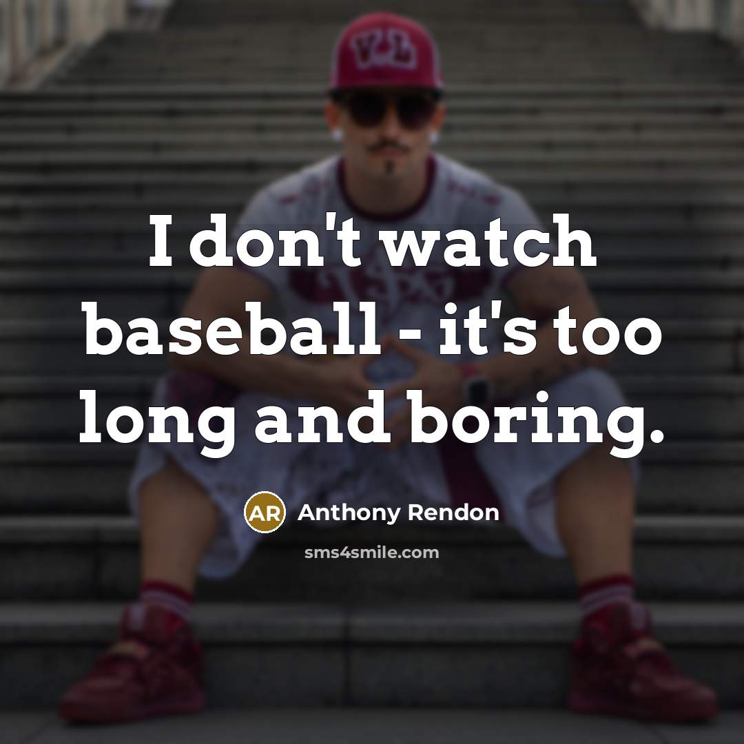 “I don't watch baseball - it's too long and boring.…” quote by Anthony Rendon