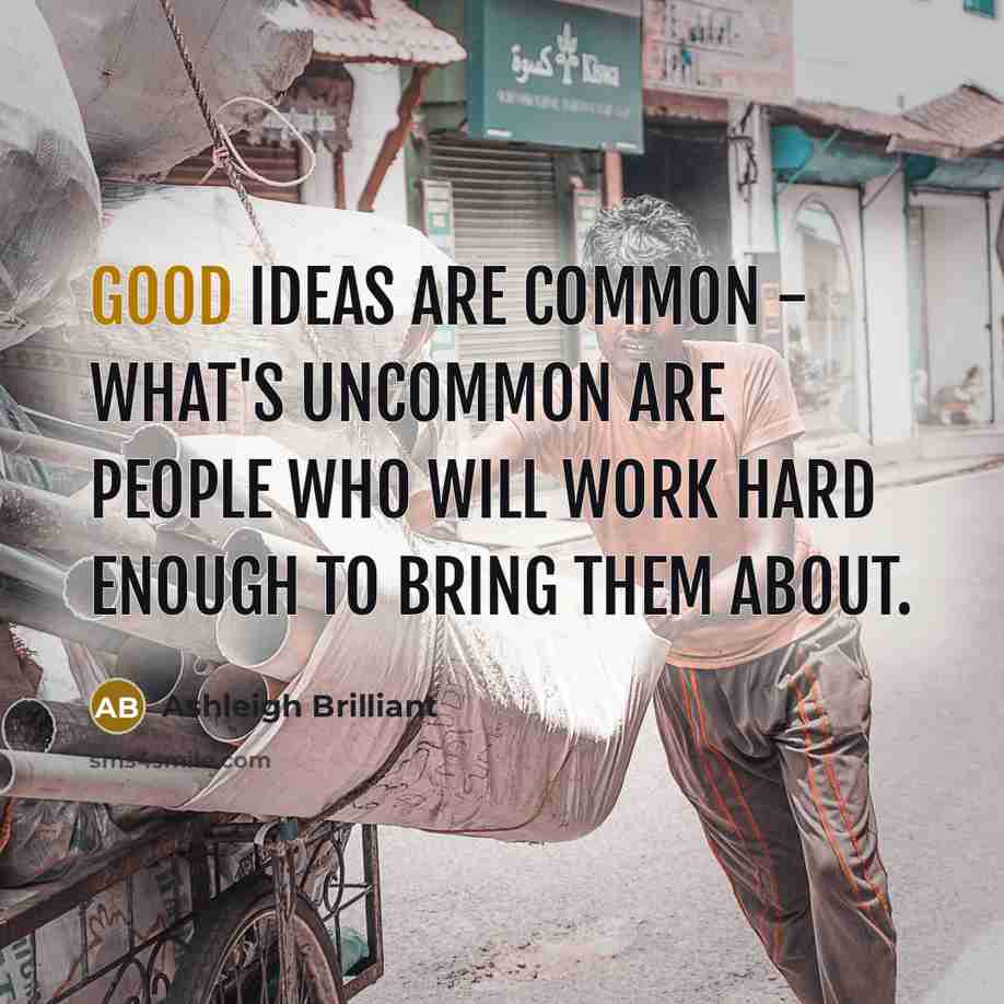 “Good ideas are common - what's uncommon are people who…” quote by Ashleigh Brilliant