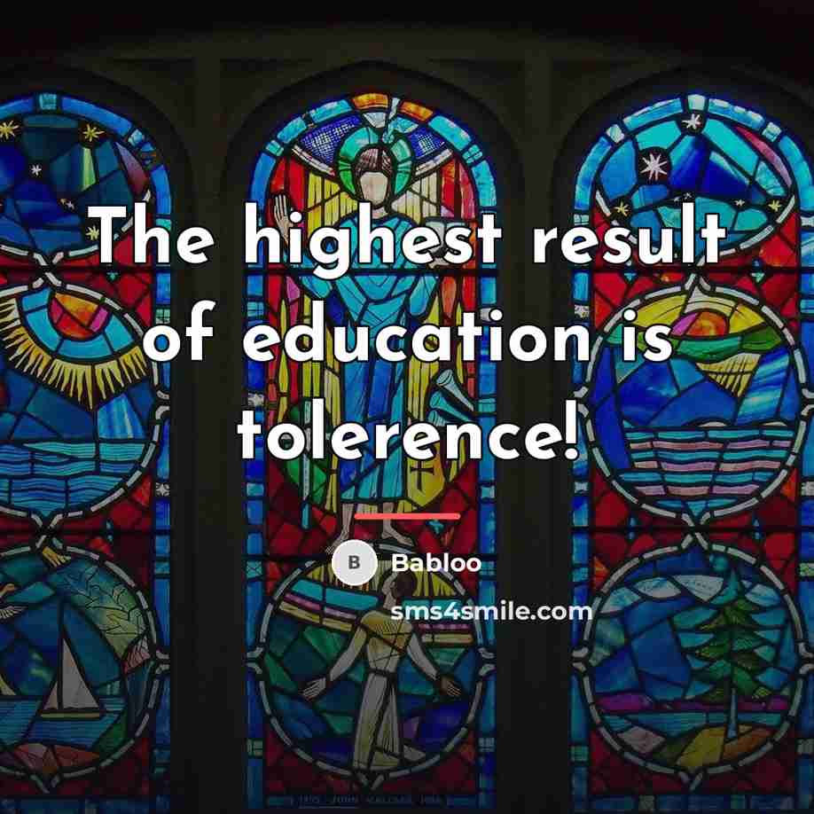 “The highest result of education is tolerence!…” quote by Babloo