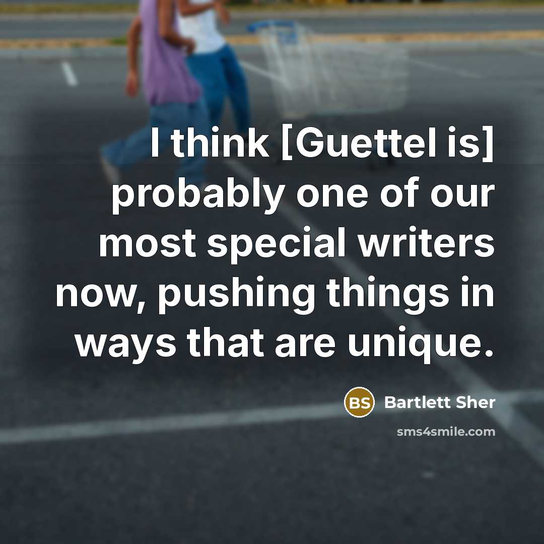 “I think [Guettel is] probably one of our most special…” quote by Bartlett Sher