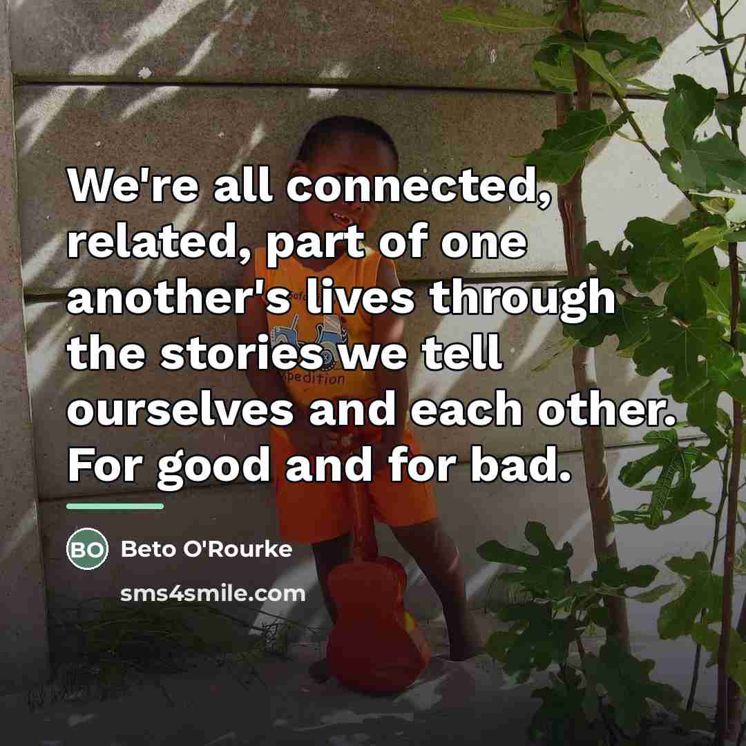 “We're all connected, related, part of one another's lives through…” quote by Beto O'Rourke