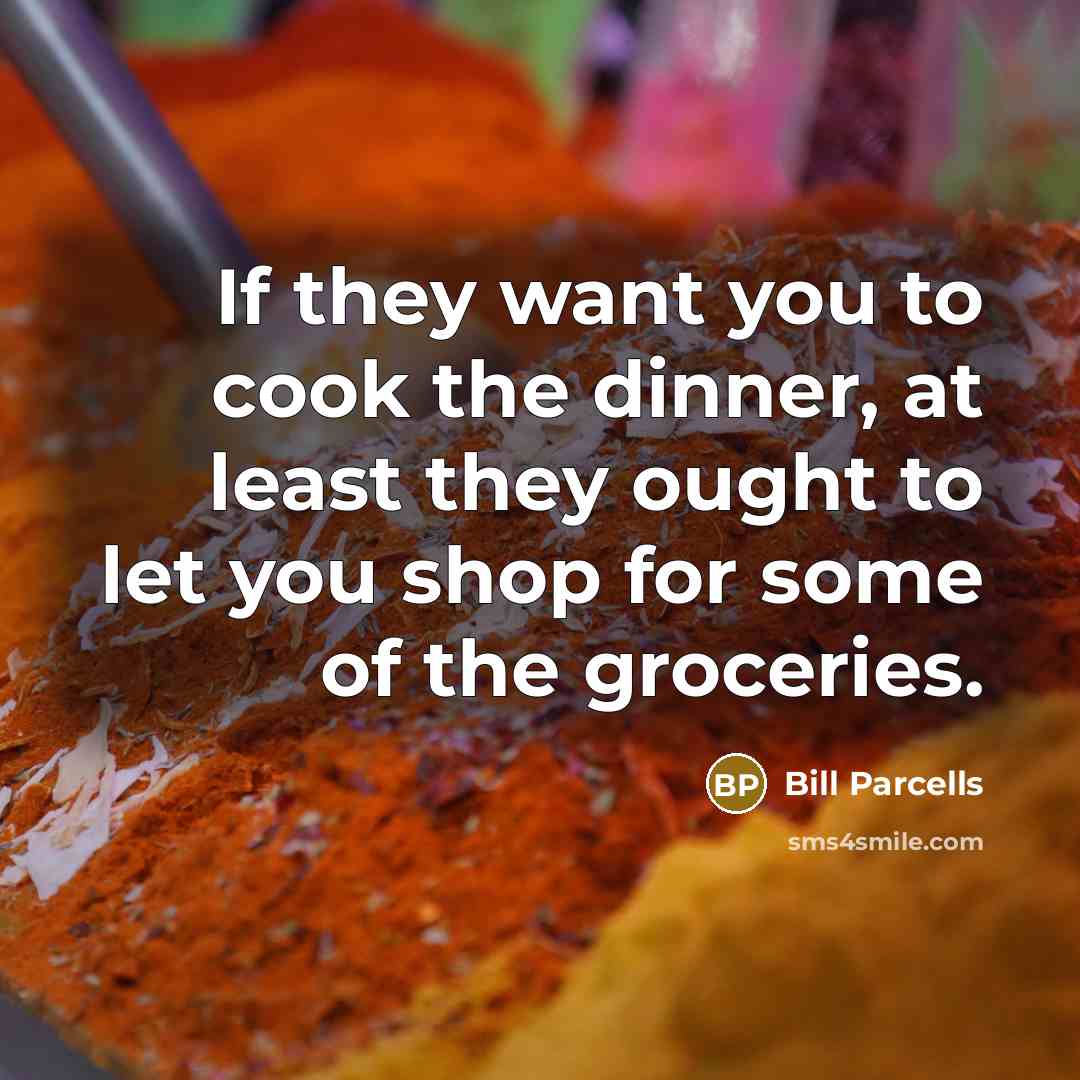 “If they want you to cook the dinner, at least…” quote by Bill Parcells