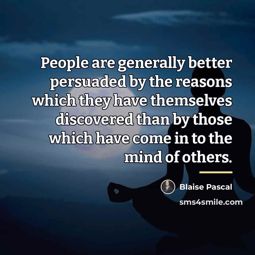 “People are generally better persuaded by the reasons which they…” quote by Blaise Pascal