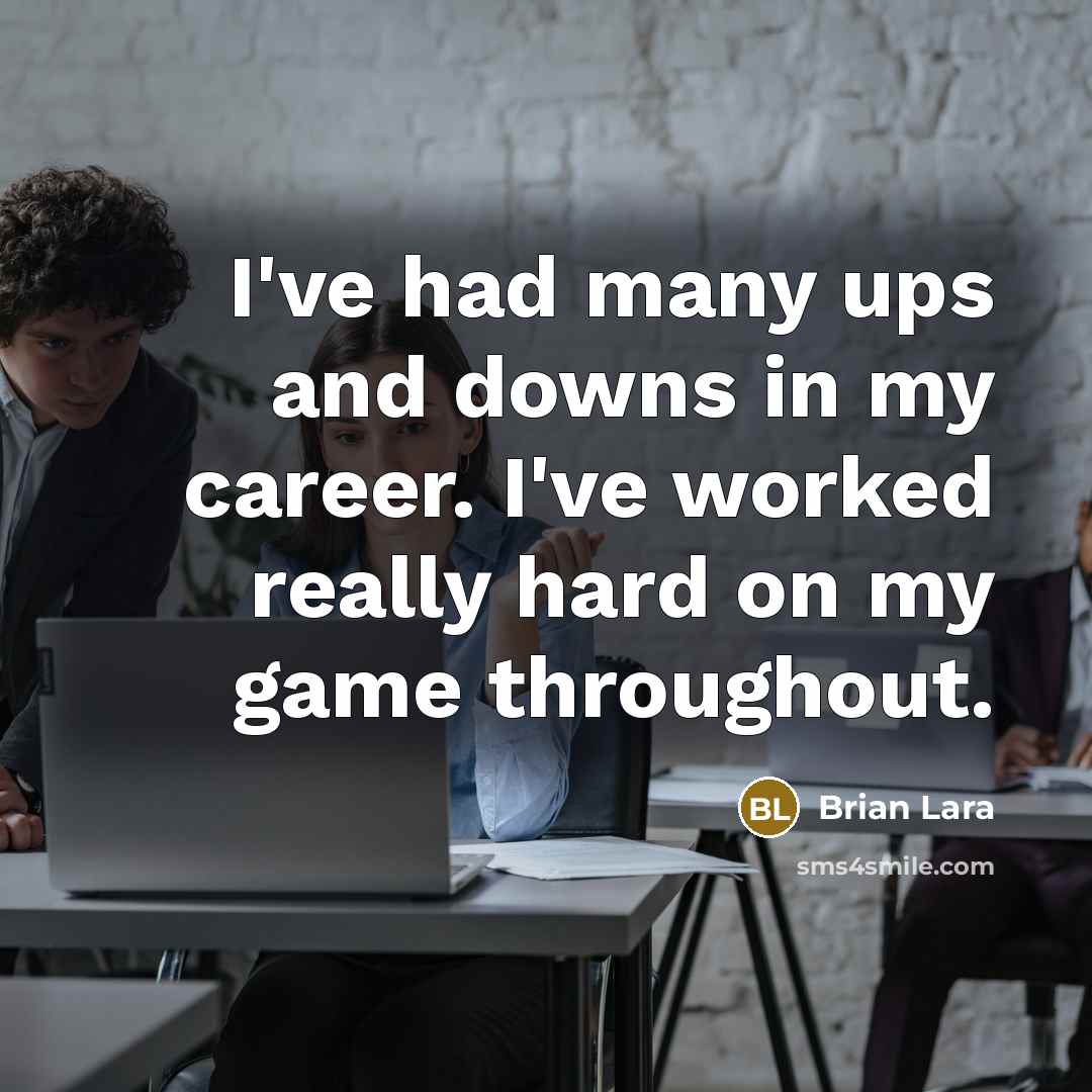 “I've had many ups and downs in my career. I've…” quote by Brian Lara