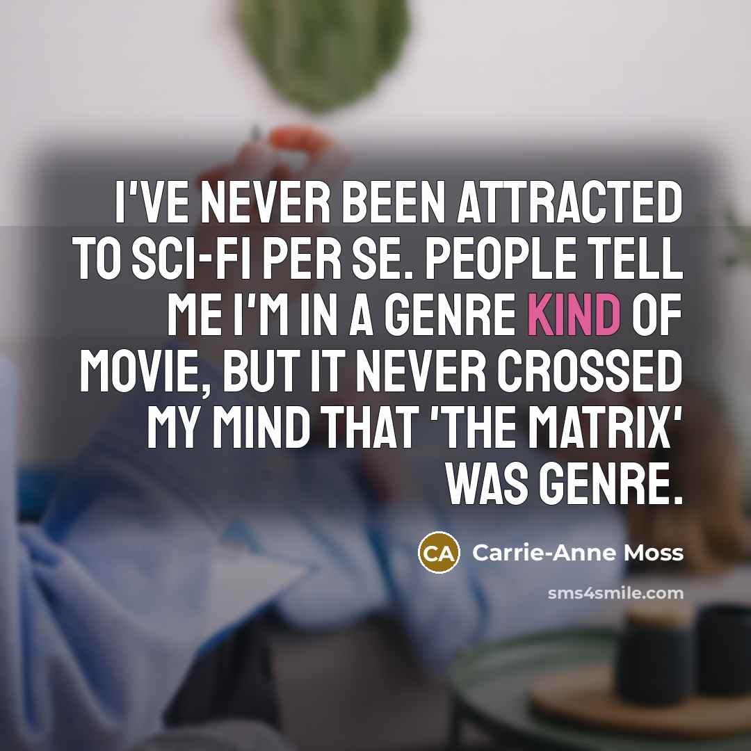 “I've never been attracted to sci-fi per se. People tell…” quote by Carrie-Anne Moss
