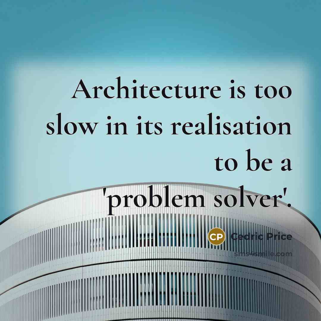 “Architecture is too slow in its realisation to be a…” quote by Cedric Price