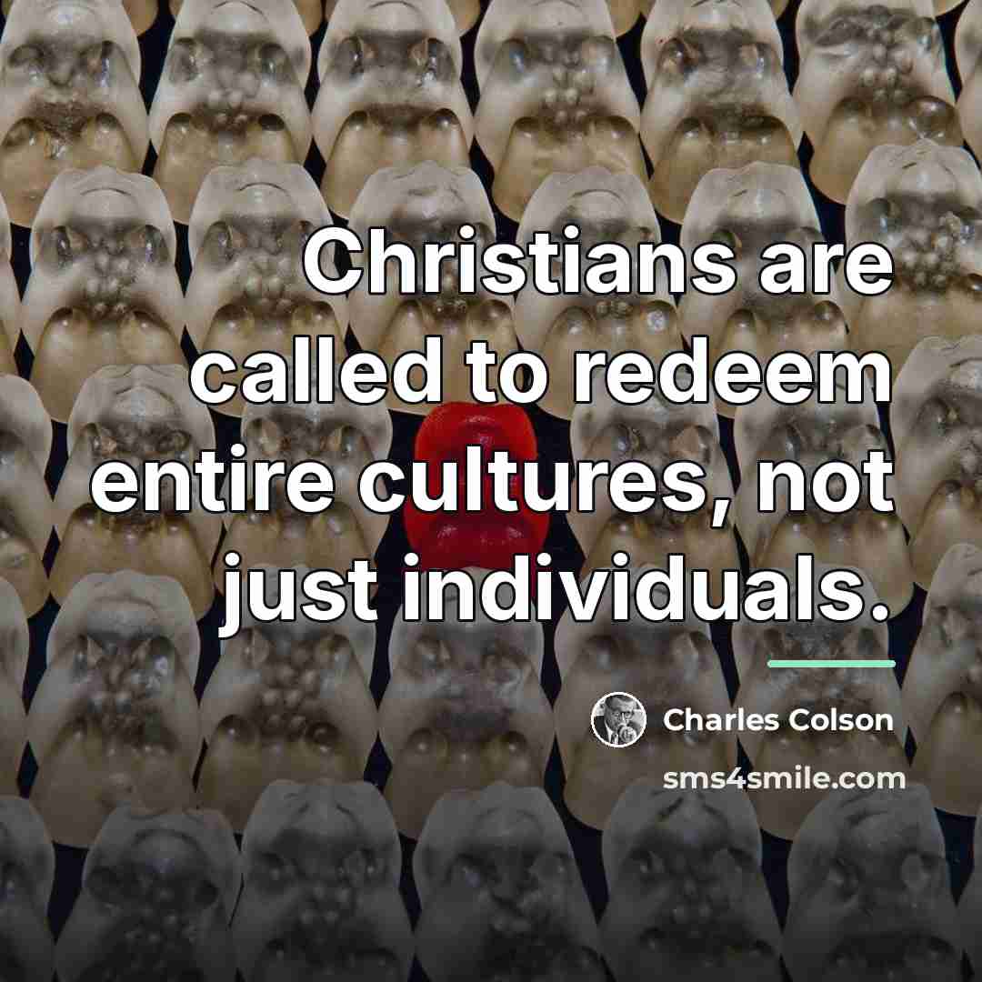“Christians are called to redeem entire cultures, not just individuals.…” quote by Charles Colson