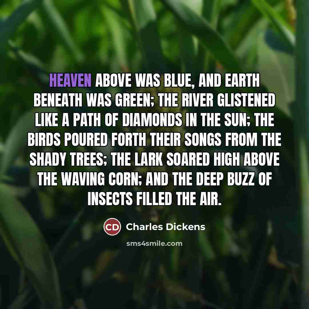 “Heaven above was blue, and earth beneath was green; the…” quote by Charles Dickens