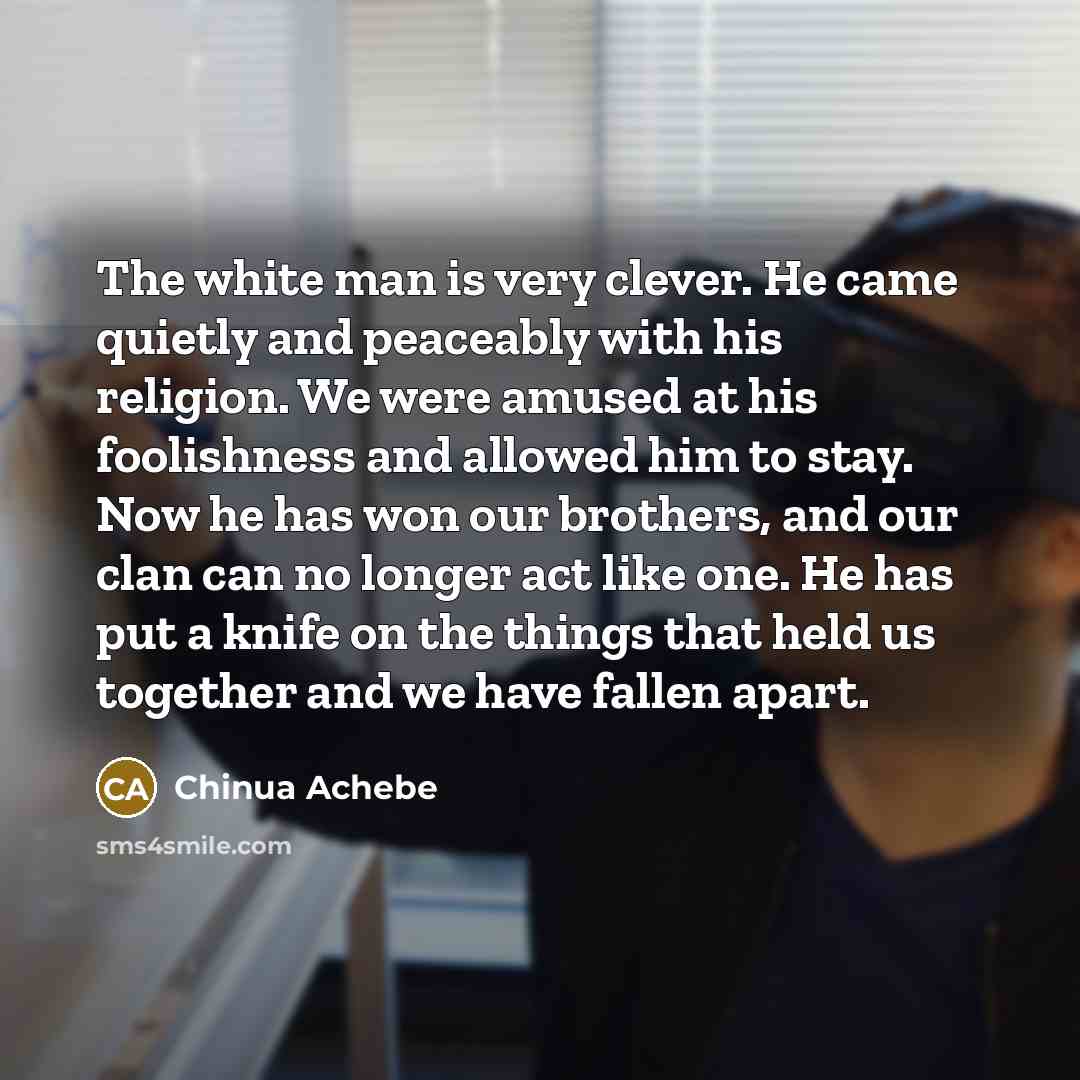 “The white man is very clever. He came quietly and…” quote by Chinua Achebe
