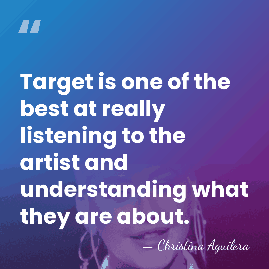 Target is one of the best at really listening to the artist&hellip; - Christina Aguilera
