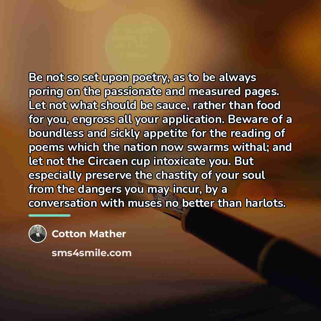 “Be not so set upon poetry, as to be always…” quote by Cotton Mather