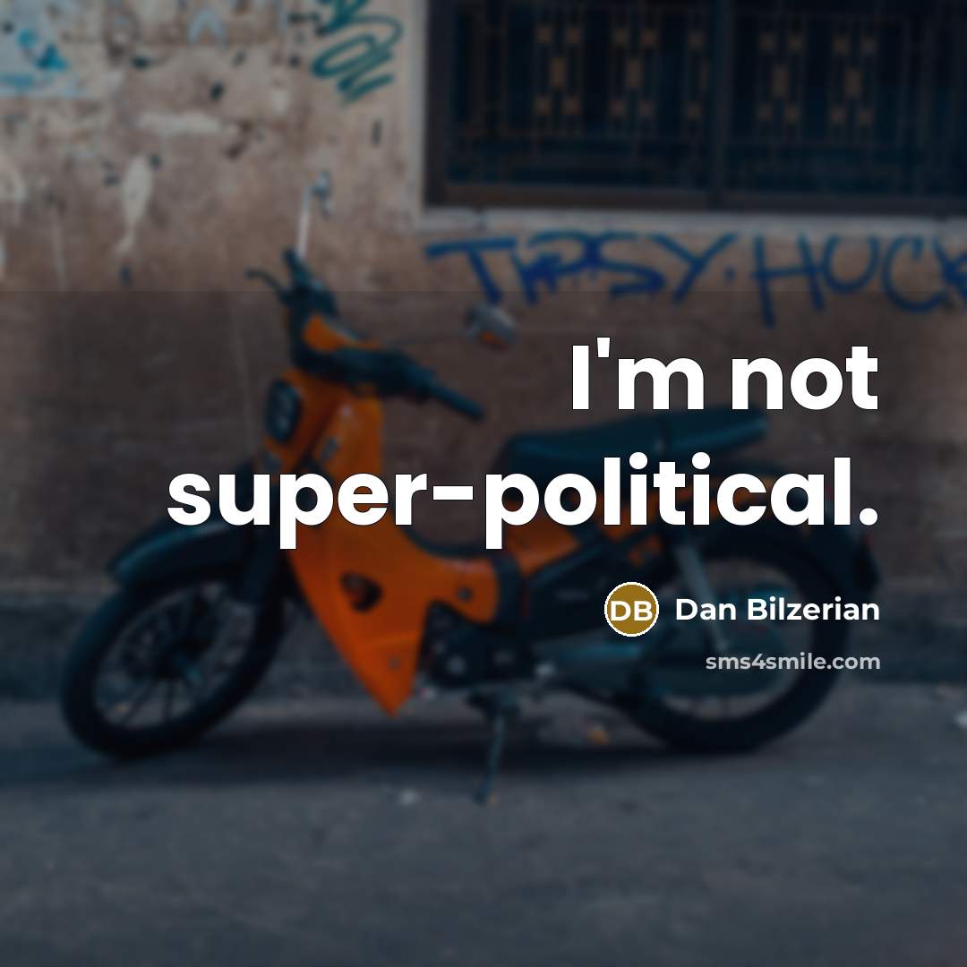 “I'm not super-political.…” quote by Dan Bilzerian