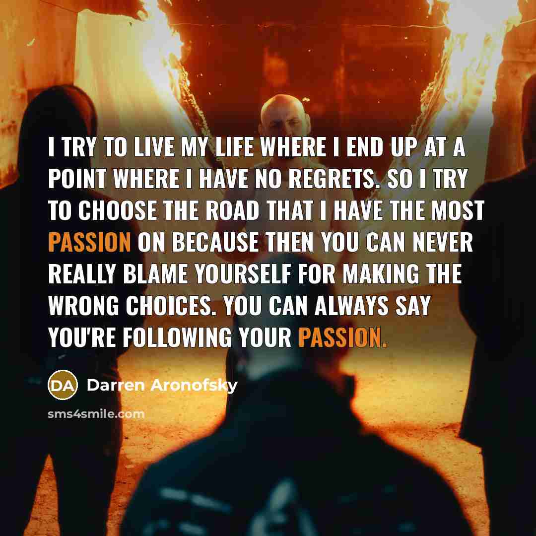 “I try to live my life where I end up…” quote by Darren Aronofsky