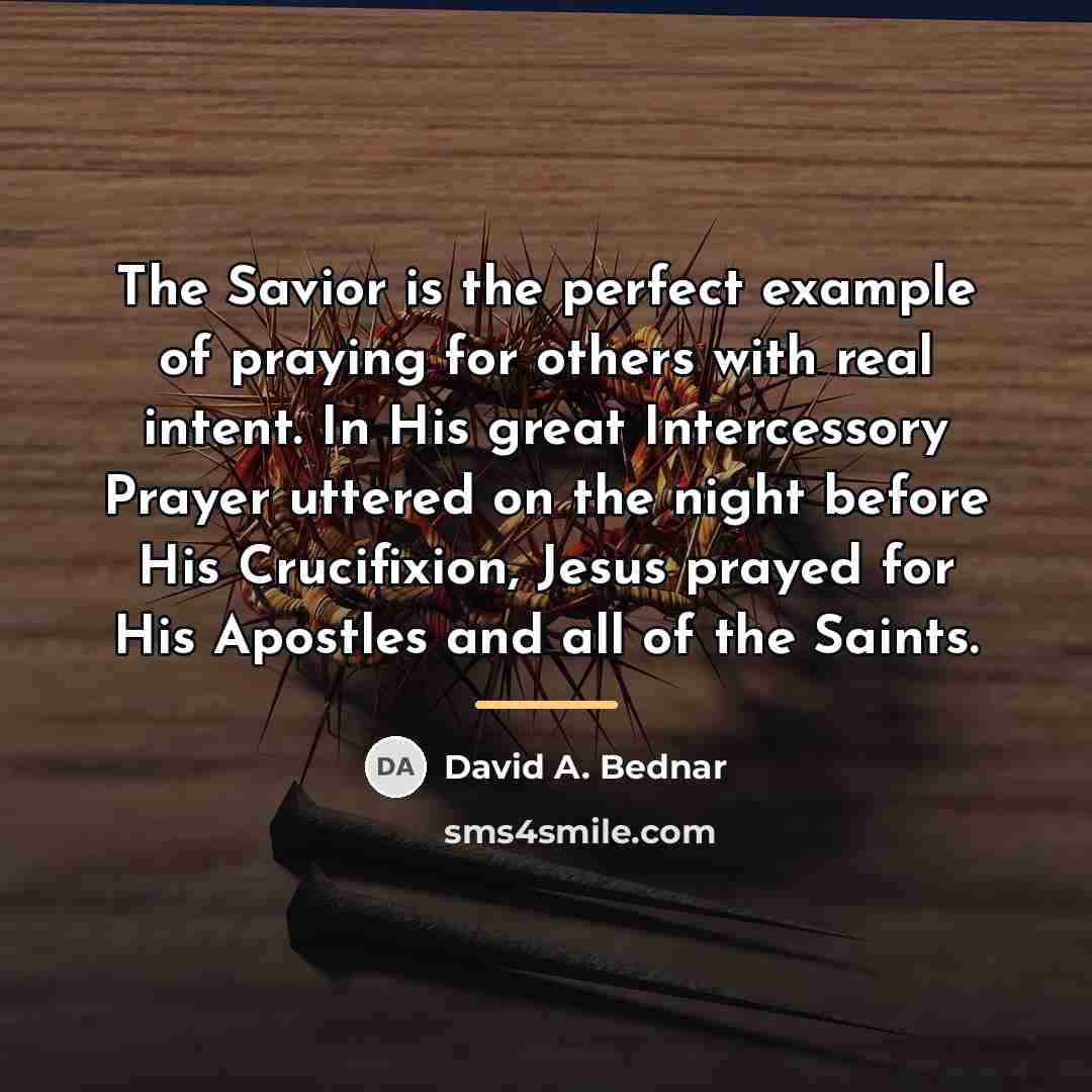 “The Savior is the perfect example of praying for others…” quote by David A. Bednar