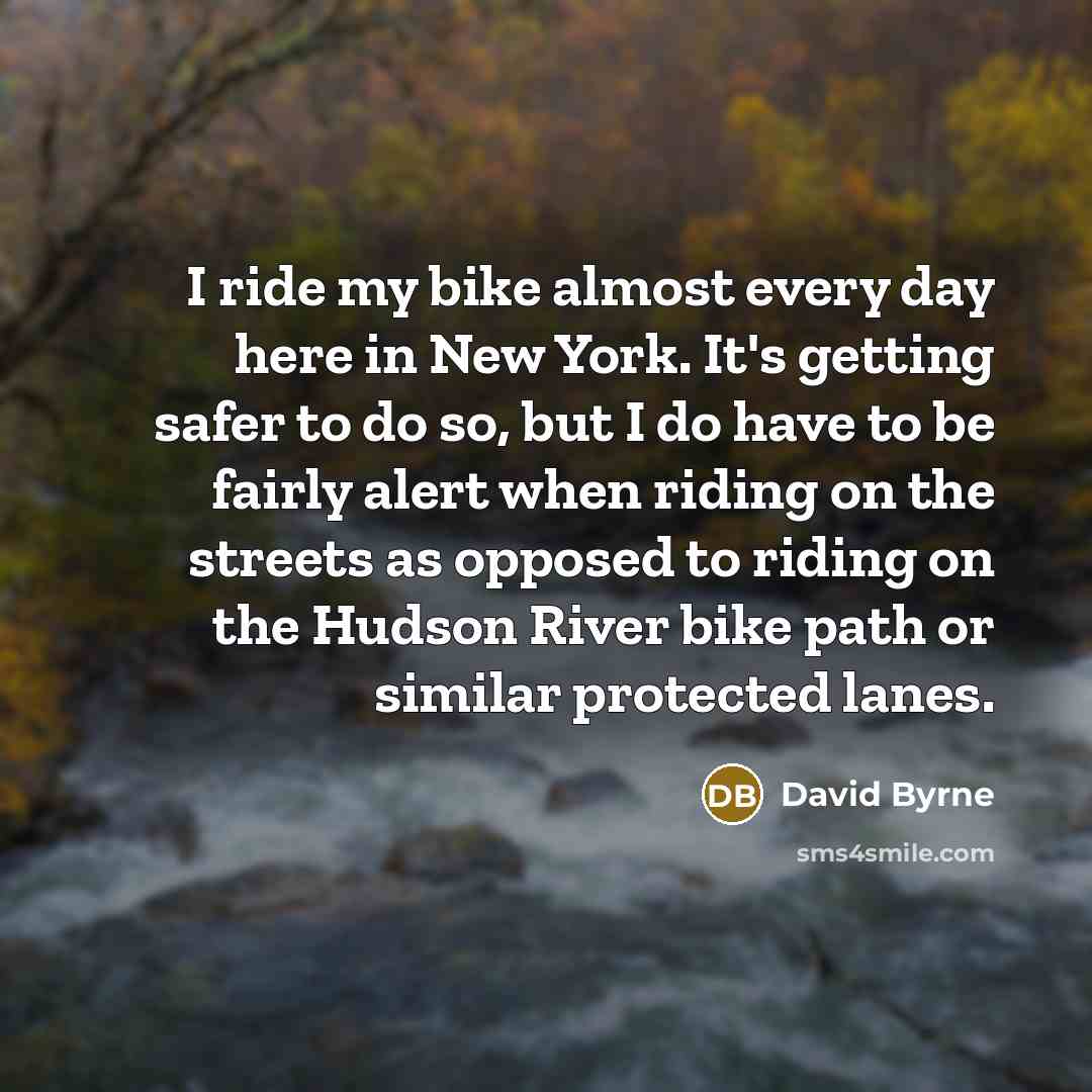 “I ride my bike almost every day here in New…” quote by David Byrne