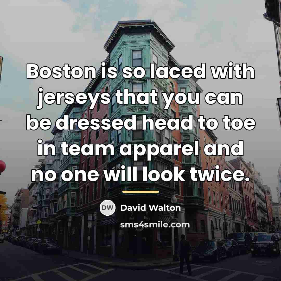 “Boston is so laced with jerseys that you can be…” quote by David Walton