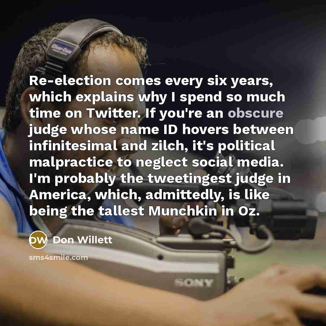 “Re-election comes every six years, which explains why I spend…” quote by Don Willett