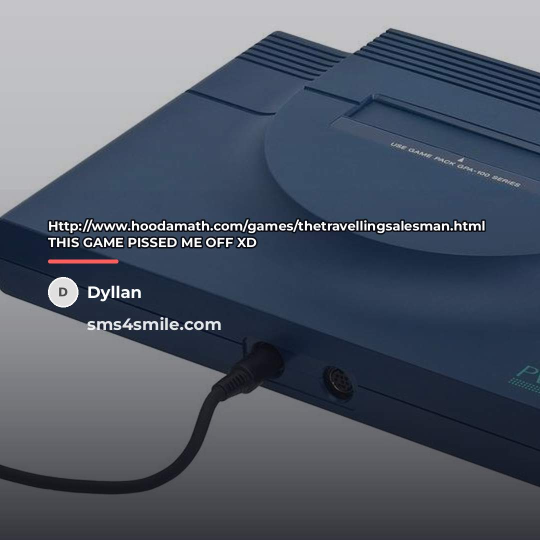 “Http://www.hoodamath.com/games/thetravellingsalesman.html THIS GAME PISSED ME OFF XD…” quote by Dyllan