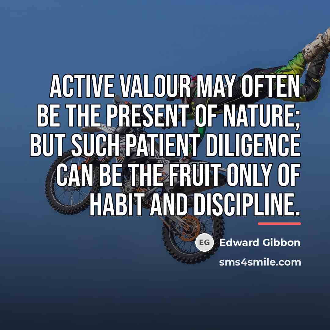 “Active valour may often be the present of nature; but…” quote by Edward Gibbon